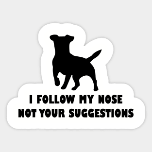 funny jack  russell dog i follow my nose not your suggestions Sticker